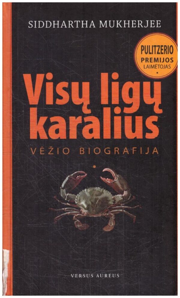 Visų ligų karalius. Vėžio biografija - Siddhartha Mukherjee (viršelio nugarėlė paklijuota skaidria juostele)