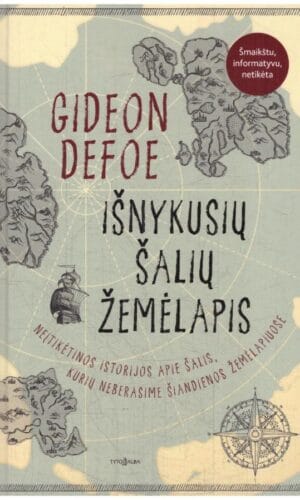 Išnykusių šalių žemėlapis: neįtikėtinos istorijos apie šalis, kurių neberasime šiandienos žemėlapiuose - Gideon Defoe