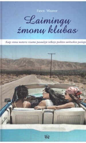 Laimingų žmonų klubas. Kaip viena moteris visame pasaulyje ieškojo puikios santuokos paslapčių - Fawn Weaver