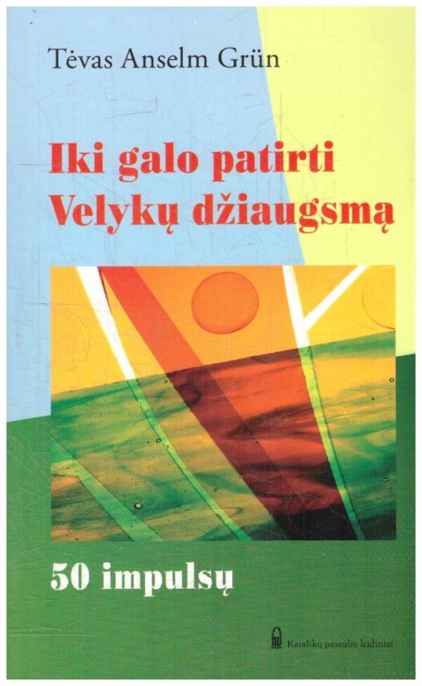 Iki galo patirti Velykų džiaugsmą: 50 impulsų - Anselm Grün