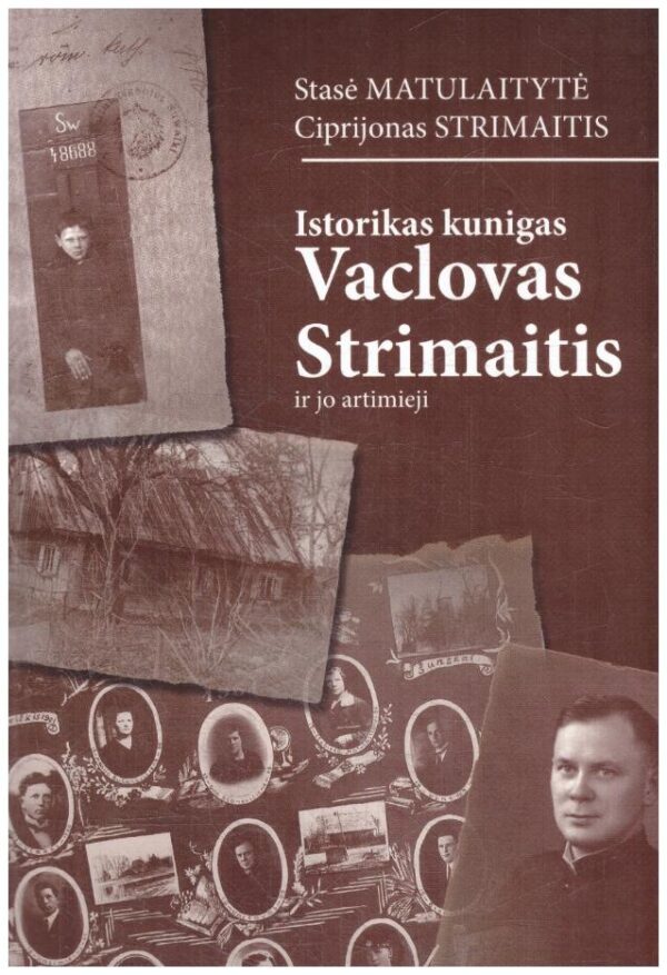 Istorikas kunigas Vaclovas Strimaitis ir jo artimieji - Stasė Matulaitytė, Ciprijonas Strimaitis
