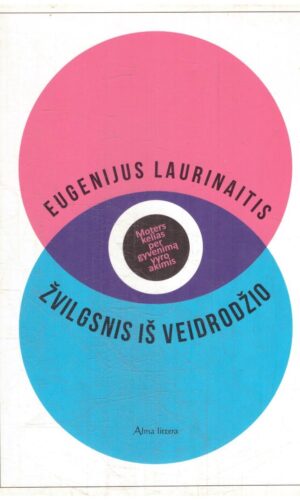 Žvilgsnis iš veidrodžio. Moters kelias per gyvenimą vyro akimis - Eugenijus Laurinaitis