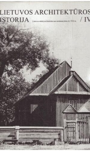 Lietuvos architektūros istorija (4 tomas). Lietuvos etninė architektūra nuo seniausių laikų iki 1918 m. - Dalė Puodžiukienė