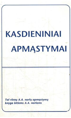 Kasdieniniai apmąstymai: Tai vienų A.A. narių apmąstymų knyga kitiems A.A. nariams
