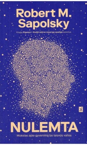 Nulemta. Mokslas apie gyvenimą be laisvos valios - Robert Sapolsky