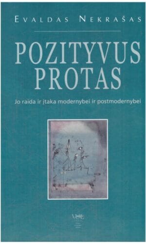 Pozityvus protas: jo raida ir įtaka modernybei ir postmodernybei - Evaldas Nekrašas