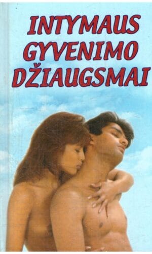 Intymaus gyvenimo džiaugsmai. Knyga, kurioje nėra draudžiamų dalykų - Alex Comfort