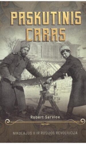 Paskutinis caras: Nikolajus II ir Rusijos revoliucija - Robert Service