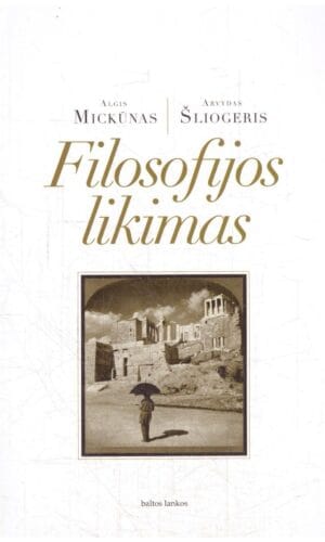 Filosofijos likimas - Arvydas Šliogeris, Algis Mickūnas