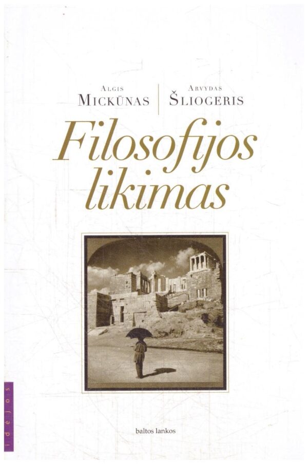 Filosofijos likimas - Arvydas Šliogeris, Algis Mickūnas