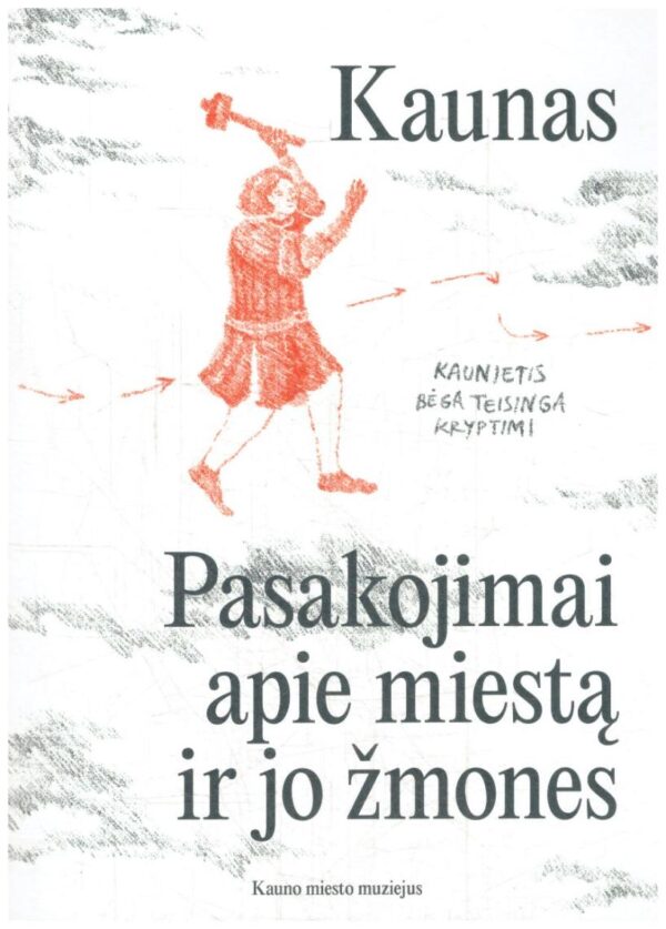 Kaunas: pasakojimai apie miestą ir jo žmones - Giedrė Milerytė-Japertienė ir kiti
