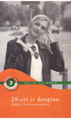 29-eri ir daugiau. Nebijok 30-ojo gimtadienio - Juliet Tilsner
