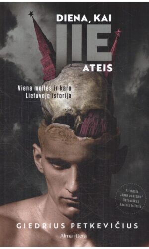 Diena, kai jie ateis. Viena meilės ir karo Lietuvoje istorija - Giedrius Petkevičius