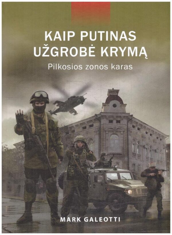 Kaip Putinas užgrobė Krymą. Pilkosios zonos karas - Mark Galeotti