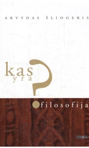 Kas yra filosofija? - Arvydas Šliogeris