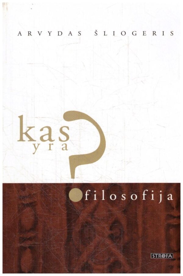 Kas yra filosofija? - Arvydas Šliogeris