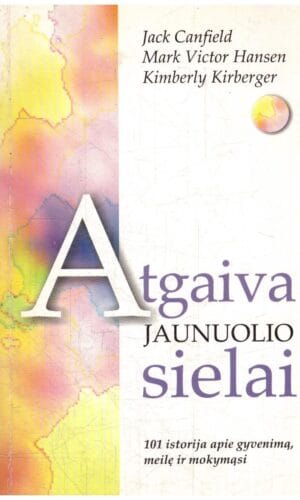Atgaiva jaunuolio sielai - Jack Canfield, Mark Victor Hansen, Kimberly Kirberger