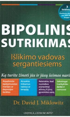 Bipolinis sutrikimas: išlikimo vadovas sergantiesiems : ką turite žinoti jūs ir jūsų šeimos nariai - David J. Miklovitz