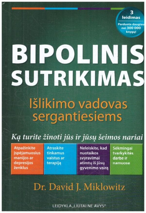 Bipolinis sutrikimas: išlikimo vadovas sergantiesiems : ką turite žinoti jūs ir jūsų šeimos nariai - David J. Miklovitz