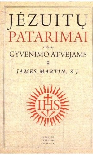 Jėzuitų patarimai visiems gyvenimo atvejams - James Martin SJ
