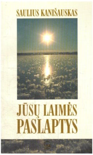 Jūsų laimės paslaptys - Saulius Kanišauskas