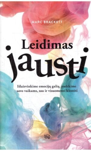 Leidimas jausti: išlaisvinkime emocijų galią, padėkime savo vaikams, sau ir visuomenei klestėti - Marc Brackett