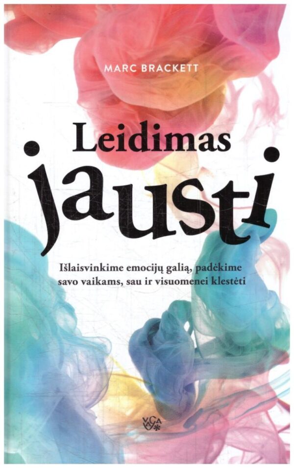 Leidimas jausti: išlaisvinkime emocijų galią, padėkime savo vaikams, sau ir visuomenei klestėti - Marc Brackett