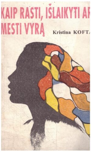 Kaip rasti, išlaikyti ar mesti vyrą - Kristina Kofta