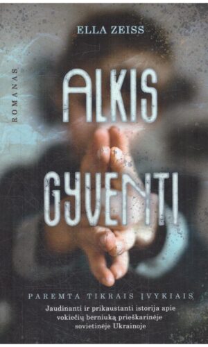 Alkis gyventi: jaudinanti istorija apie vokiečių berniuką prieškarinėje sovietinėje Ukrainoje - Ella Zeiss