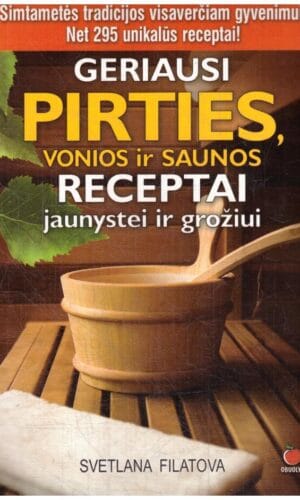 Geriausi pirties, vonios ir saunos receptai jaunystei ir grožiui - S. V. Filatova