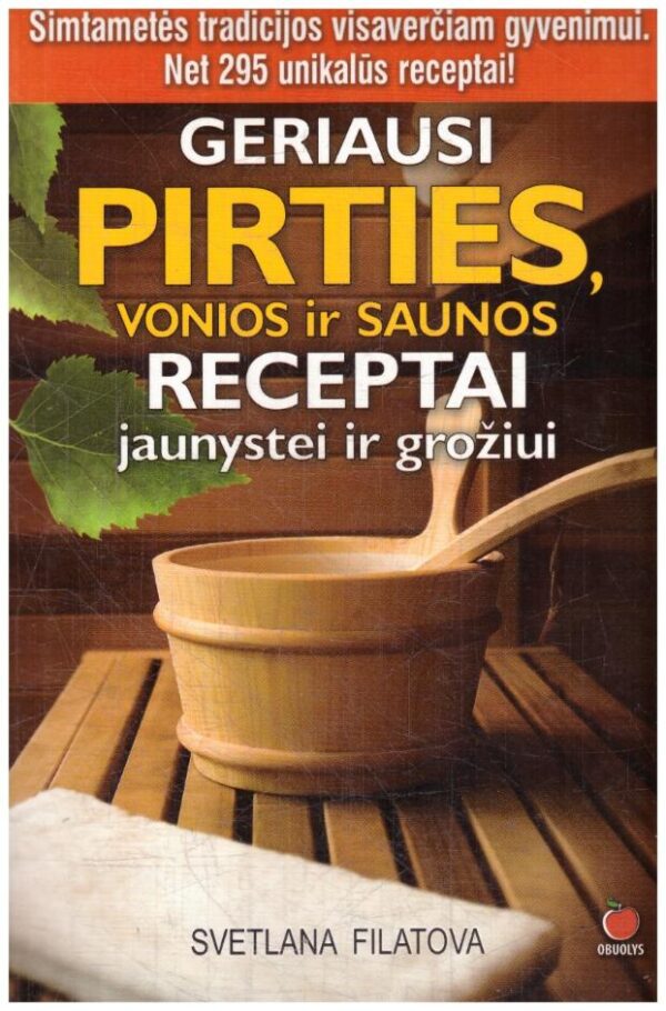 Geriausi pirties, vonios ir saunos receptai jaunystei ir grožiui - S. V. Filatova