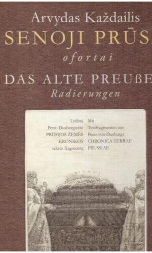 Senoji Prūsa. Ofortai / Das alte Preusen. Radierungen - Arvydas Každailis