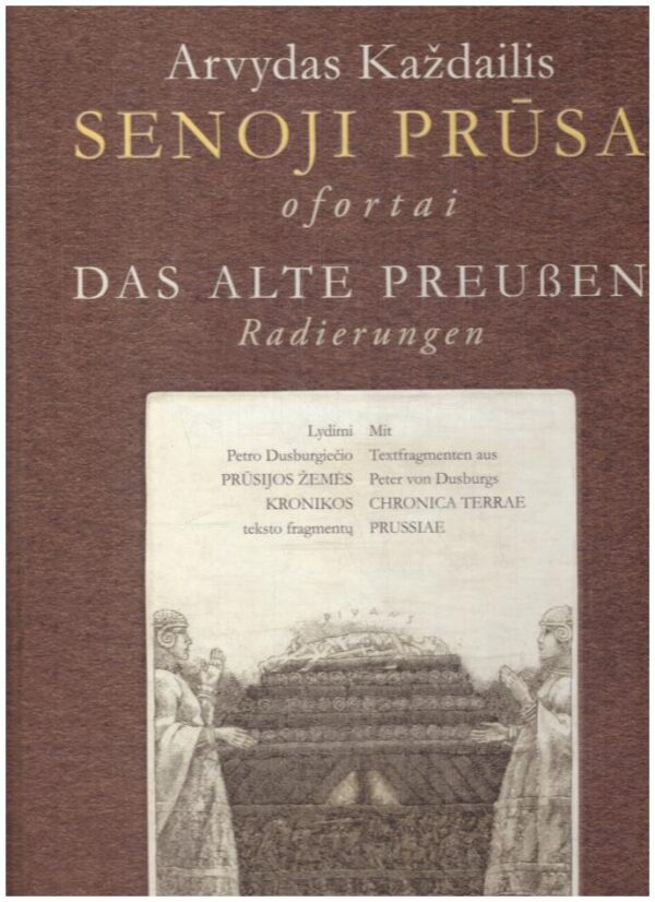 Senoji Prūsa. Ofortai / Das alte Preusen. Radierungen - Arvydas Každailis