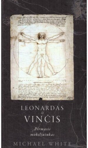 Leonardas da Vinčis. Pirmasis mokslininkas - Michael White