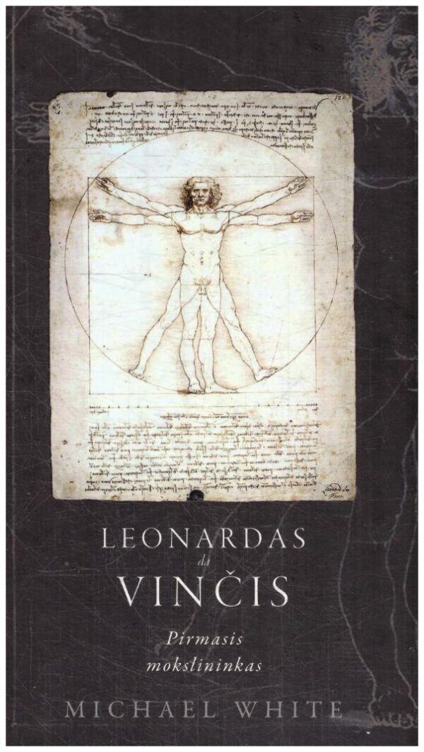 Leonardas da Vinčis. Pirmasis mokslininkas - Michael White