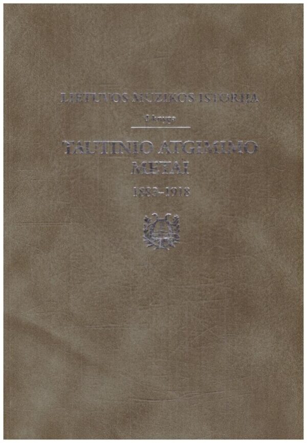 Lietuvos muzikos istorija (1 tomas). Tautinio atgimimo metai 1883-1918 - Dana Palionytė-Banevičienė