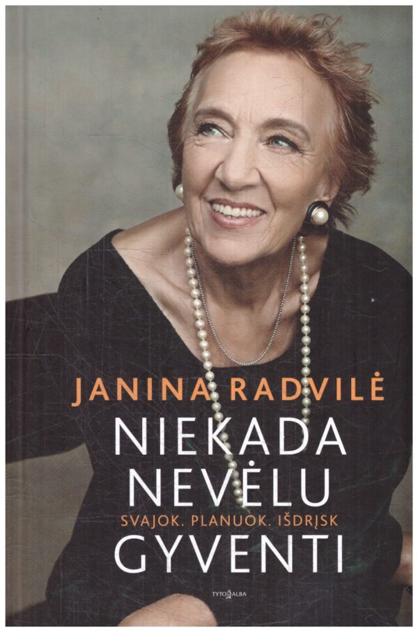 Niekada nevėlu gyventi - Janina Radvilė (su autorės dedikacija, autografu)