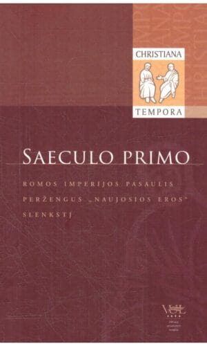 Saeculo primo: Romos imperijos pasaulis peržengus „Naujosios eros“ slenkstį - Darius Alekna