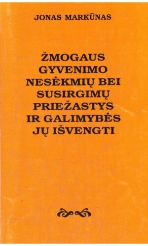 Žmogaus gyvenimo nesėkmių bei susirgimų priežastys ir galimybės jų išvengti – Jonas Markūnas (su autoriaus dedikacija, autografu)