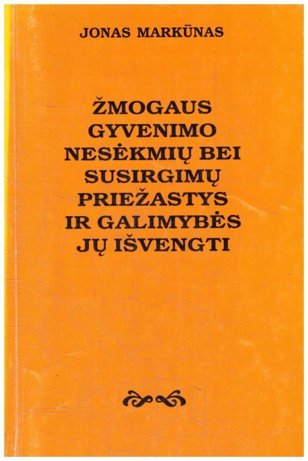Žmogaus gyvenimo nesėkmių bei susirgimų priežastys ir galimybės jų išvengti – Jonas Markūnas (su autoriaus dedikacija, autografu)