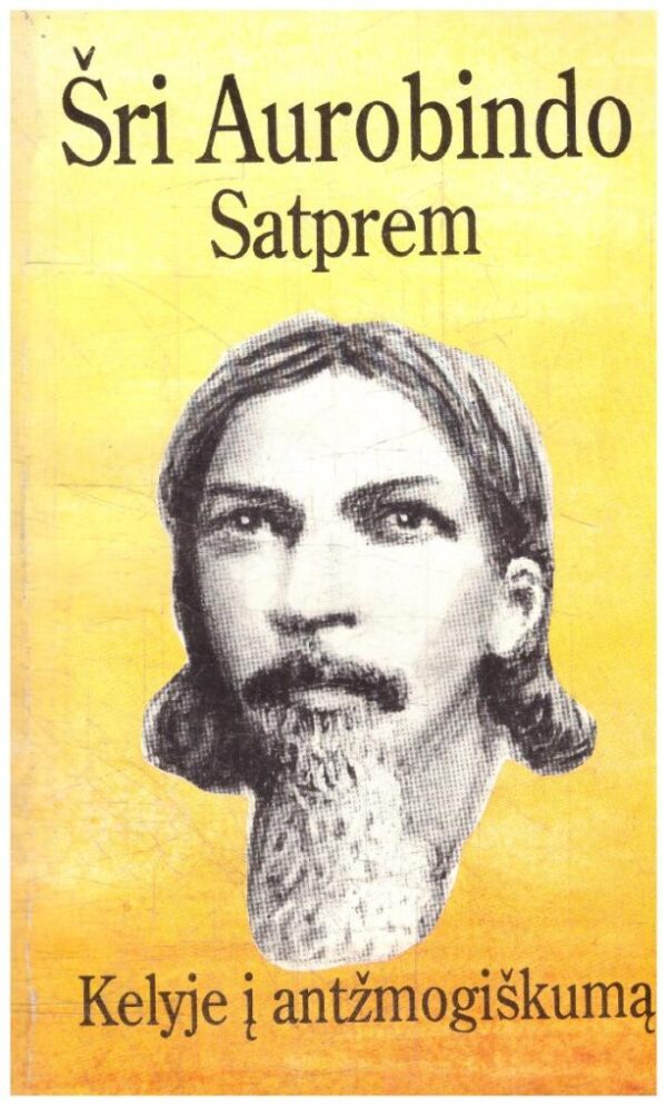 Kelyje į antžmogiškumą - Šri Aurobindo Satprem
