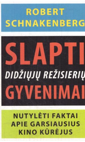 Slapti didžiųjų režisierių gyvenimai. Nutylėti faktai apie garsiausius kino kūrėjus - Robert Schnakenberg