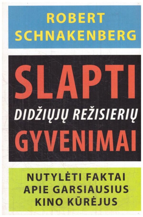 Slapti didžiųjų režisierių gyvenimai. Nutylėti faktai apie garsiausius kino kūrėjus - Robert Schnakenberg