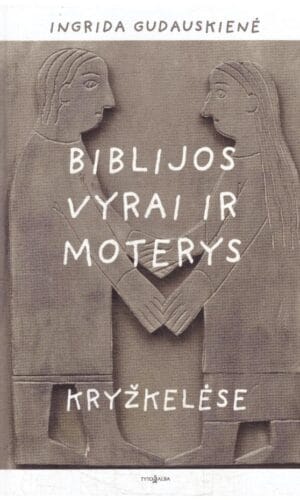 Biblijos vyrai ir moterys kryžkelėse - Ingrida Gudauskienė
