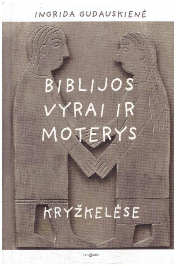 Biblijos vyrai ir moterys kryžkelėse - Ingrida Gudauskienė