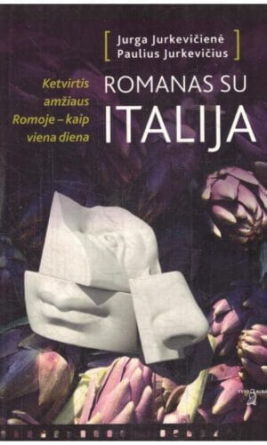 Romanas su Italija: ketvirtis amžiaus Romoje – kaip viena diena - Paulius Jurkevičius, Jurga Jurkevičienė