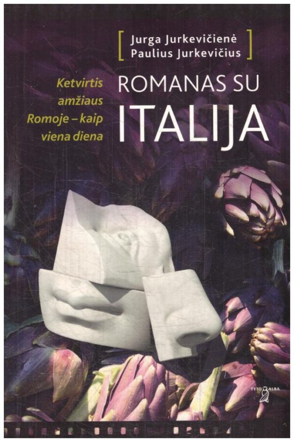 Romanas su Italija: ketvirtis amžiaus Romoje – kaip viena diena - Paulius Jurkevičius, Jurga Jurkevičienė