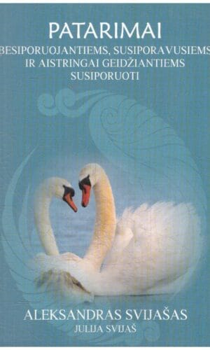 Patarimai besiporuojantiems, susiporavusiems ir aistringai geidžiantiems susiporuoti - Aleksandras Svijašas, Julija Svijaš
