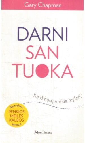 Darni santuoka. Ką iš tikrųjų reiškia mylėti - Gary Chapman