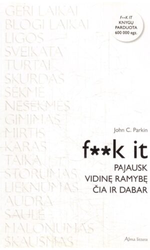 F**k it: pajausk vidinę ramybę čia ir dabar - John C. Parkin